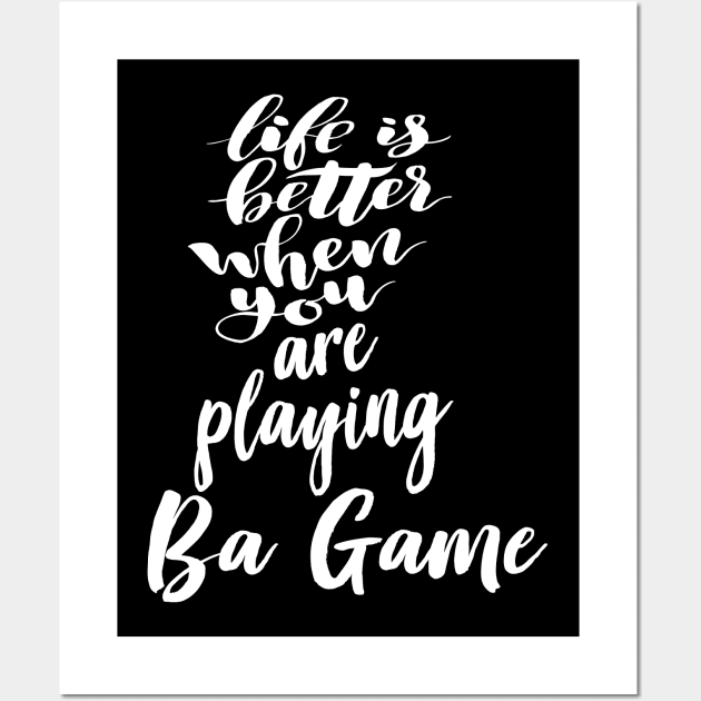 Life Is Better When You Are Playing Ba Game Wall Art by ProjectX23Red